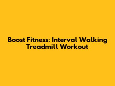 Boost Fitness: Interval Walking Treadmill Workout
