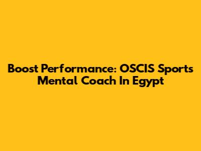 Boost Performance: OSCIS Sports Mental Coach In Egypt