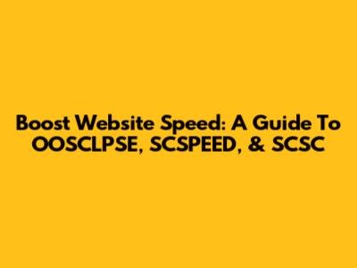 Boost Website Speed: A Guide To OOSCLPSE, SCSPEED, & SCSC