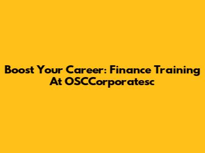 Boost Your Career: Finance Training At OSCCorporatesc