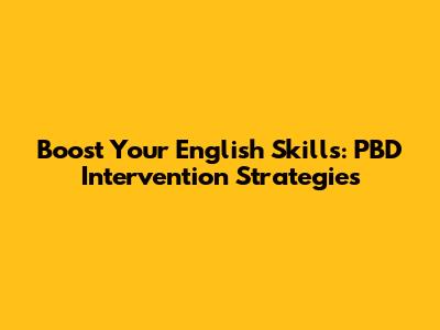 Boost Your English Skills: PBD Intervention Strategies