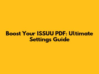Boost Your ISSUU PDF: Ultimate Settings Guide