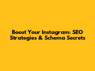 Boost Your Instagram: SEO Strategies & Schema Secrets