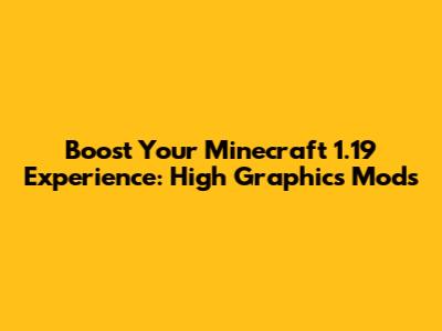 Boost Your Minecraft 1.19 Experience: High Graphics Mods