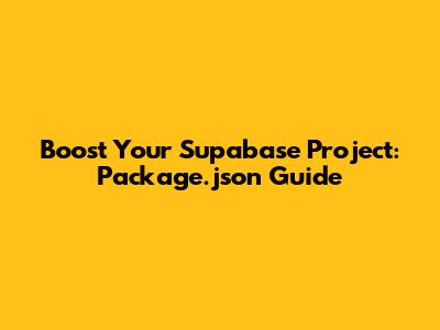 Boost Your Supabase Project: Package.json Guide