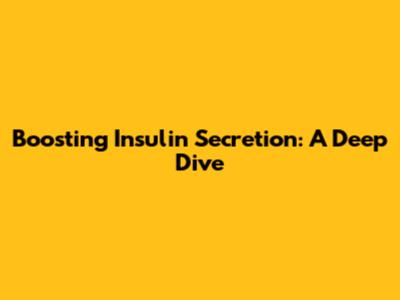 Boosting Insulin Secretion: A Deep Dive