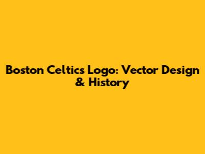 Boston Celtics Logo: Vector Design & History