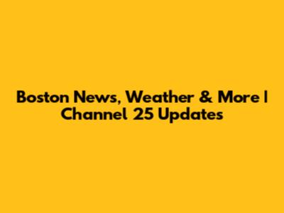 Boston News, Weather & More | Channel 25 Updates