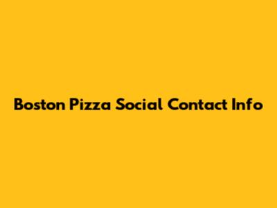 Boston Pizza Social Contact Info