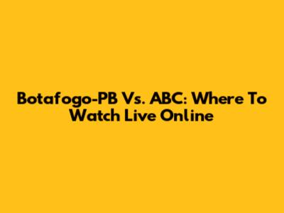Botafogo-PB Vs. ABC: Where To Watch Live Online