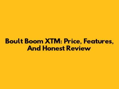Boult Boom XTM: Price, Features, And Honest Review