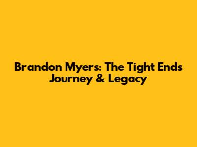 Brandon Myers: The Tight End's Journey & Legacy
