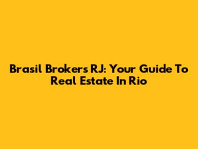 Brasil Brokers RJ: Your Guide To Real Estate In Rio