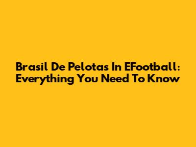 Brasil De Pelotas In EFootball: Everything You Need To Know