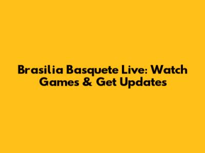 Brasilia Basquete Live: Watch Games & Get Updates