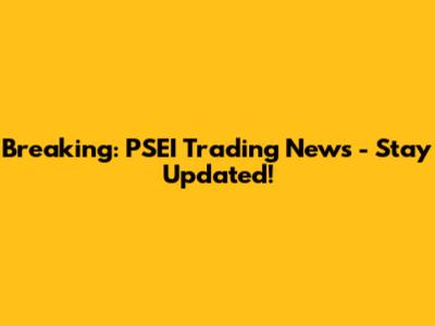 Breaking: PSEI Trading News - Stay Updated!