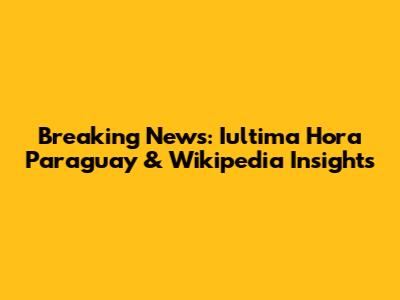Breaking News: Iultima Hora Paraguay & Wikipedia Insights