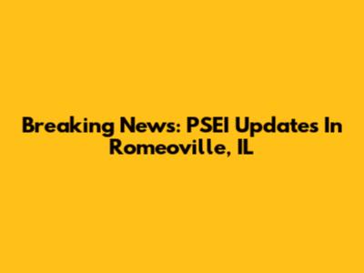 Breaking News: PSEI Updates In Romeoville, IL