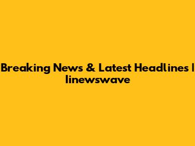 Breaking News & Latest Headlines | Iinewswave