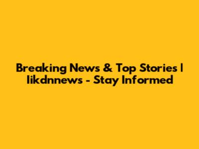 Breaking News & Top Stories | Iikdnnews - Stay Informed