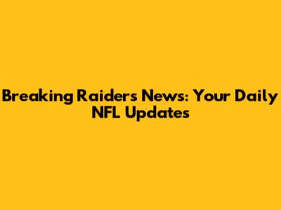 Breaking Raiders News: Your Daily NFL Updates