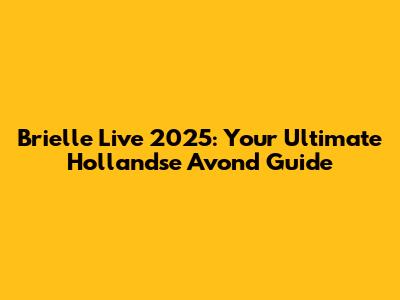 Brielle Live 2025: Your Ultimate Hollandse Avond Guide