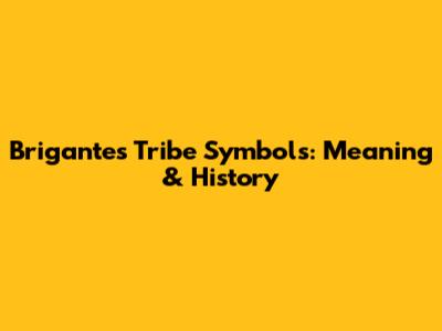 Brigantes Tribe Symbols: Meaning & History