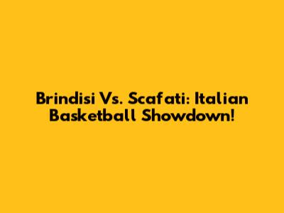 Brindisi Vs. Scafati: Italian Basketball Showdown!