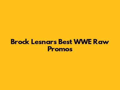 Brock Lesnar's Best WWE Raw Promos