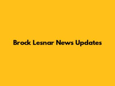 Brock Lesnar News Updates