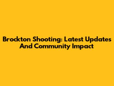 Brockton Shooting: Latest Updates And Community Impact