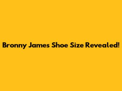 Bronny James' Shoe Size Revealed!