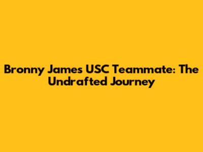 Bronny James' USC Teammate: The Undrafted Journey