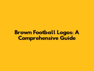 Brown Football Logos: A Comprehensive Guide