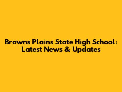 Browns Plains State High School: Latest News & Updates