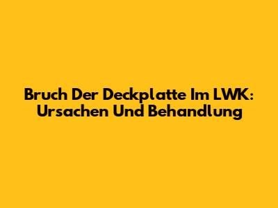 Bruch Der Deckplatte Im LWK: Ursachen Und Behandlung
