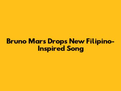 Bruno Mars Drops New Filipino-Inspired Song