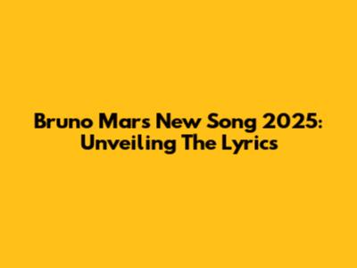 Bruno Mars New Song 2025: Unveiling The Lyrics