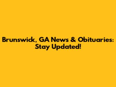 Brunswick, GA News & Obituaries: Stay Updated!