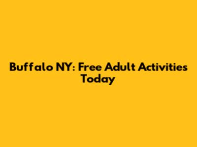 Buffalo NY: Free Adult Activities Today