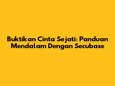 Buktikan Cinta Sejati: Panduan Mendalam Dengan Secubase