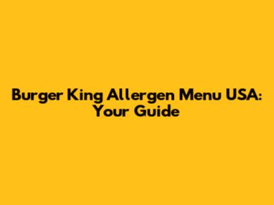Burger King Allergen Menu USA: Your Guide
