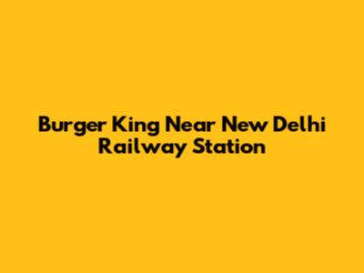 Burger King Near New Delhi Railway Station