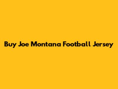 Buy Joe Montana Football Jersey
