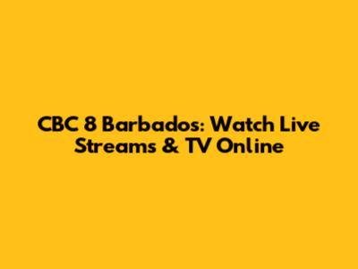 CBC 8 Barbados: Watch Live Streams & TV Online