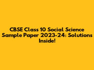 CBSE Class 10 Social Science Sample Paper 2023-24: Solutions Inside!