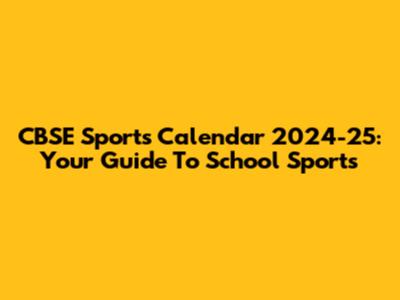 CBSE Sports Calendar 2024-25: Your Guide To School Sports