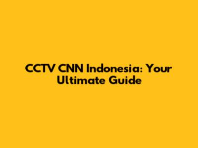 CCTV CNN Indonesia: Your Ultimate Guide