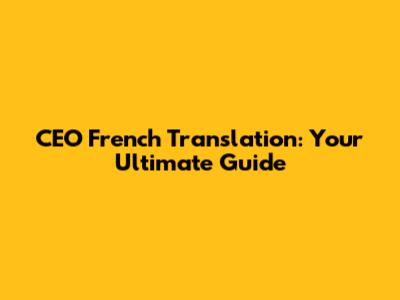 CEO French Translation: Your Ultimate Guide