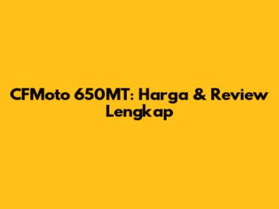 CFMoto 650MT: Harga & Review Lengkap